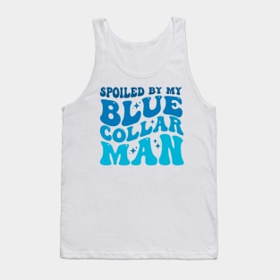 Spoiled by my blue collar man Tank Top